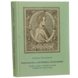 Philologica, litteraria, humaniora studia i szkice z dziejów recepcji dziedzictwa antycznego Juliusz Domański [AUTOGRAF / 2009]