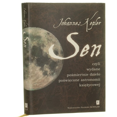 Sen czyli Wydane pośmiertnie dzieło poświęcone astronomii księżycowej Johannes Kepler [DEDYKACJA TŁUMACZKI / 2004]