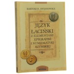 Język łaciński z elementami epigrafiki i numizmatyki rzymskiej dla historyków i archeologów Bartosz B. Awianowicz [2006]