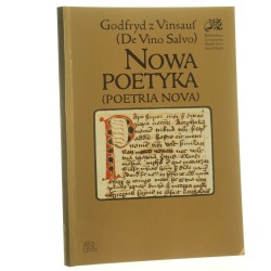 Nowa poetyka (Poetria nova) Godfryd z Vinsauf (De Vino Salvo) przekł. z jęz. łac., wstęp i przypisy Dorota Gacka [DEDYKACJA TŁUMACZKI / 2007]