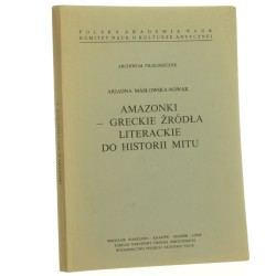 Amazonki - greckie źródła literackie do historii mitu Ariadna Masłowska-Nowak [AUTOGRAF / 1990]