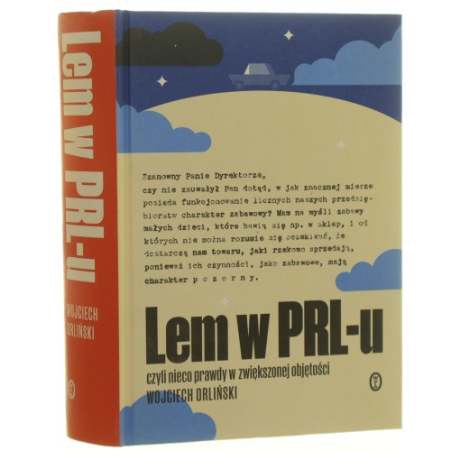 Lem w PRL-u, czyli Nieco prawdy w zwiększonej objętości Na podstawie korespondencji Stanisława Lema Wojciech Orliński [2021]