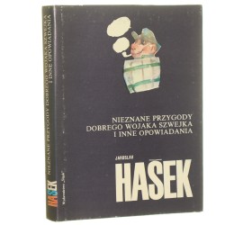 Nieznane przygody dobrego wojaka Szwejka i inne opowiadania  Hašek Jaroslav [Biblioteka Pisarzy Czeskich i Słowackich / 1989]