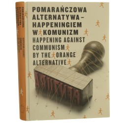 Pomarańczowa Alternatywa - happeningiem w komunizm red. Barbara Górska, Benjamin Koschalka [2011]