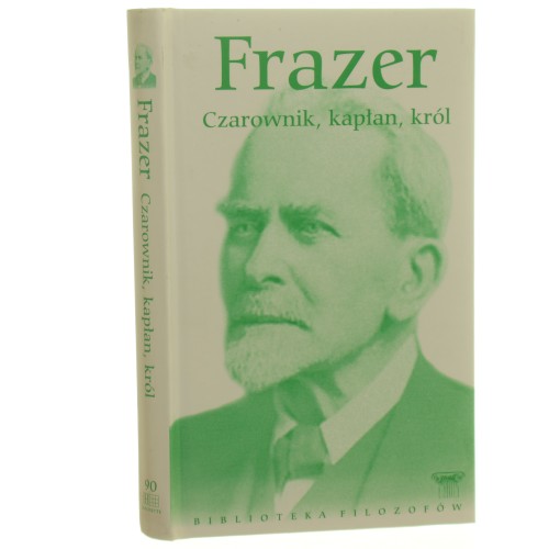 Czarownik kapłan król wykłady o pierwotnych dziejach instytucji królewskiej George James Frazer [Biblioteka Filozofów] (id: 35312)