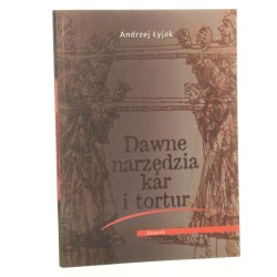 Dawne narzędzia kar i tortur słownik Andrzej Łyjak [1998]