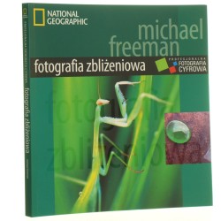 Fotografia zbliżeniowa Michael Freeman [tł. Paulina Głuchowska] National Geographic [2008]