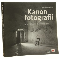 Kanon fotografii w poszukiwaniu indywidualnego stylu Bruce Barnbaum [tł. Piotr Cieślak] [2012]