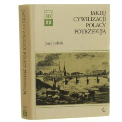 Jakiej cywilizacji Polacy potrzebują Jedlicki Jerzy [Polska XIX i XX wieku Dzieje Społeczne]