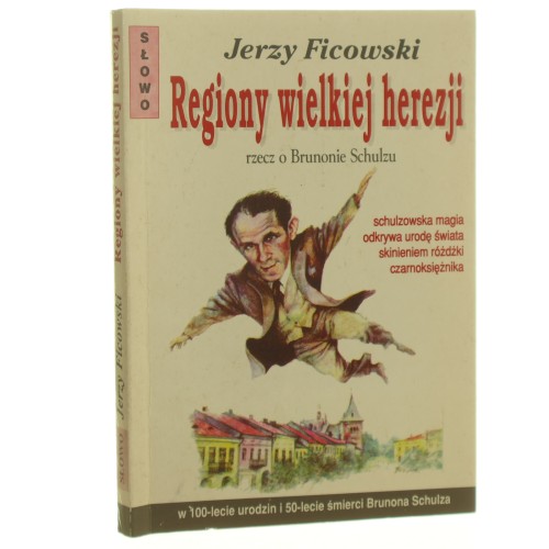 Regiony wielkiej herezji Rzecz o Brunonie Schulzu Ficowski Jerzy [1992] (id: 73958)