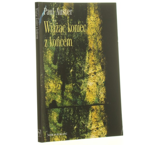 Wiążąc koniec z końcem Paul Auster przeł. [z ang.] Krzysztof Obłucki [2001]