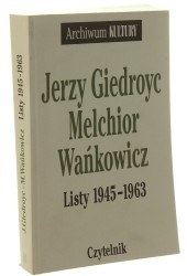 Listy 1945-1963 Giedroyc Jerzy, Wańkowicz Melchior [Archiwum Kultury / 2000]