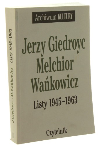 Listy 1945-1963 Giedroyc Jerzy, Wańkowicz Melchior [Archiwum Kultury / 2000]