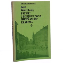 Urywki z dziejów i życia mieszkańców Krakowa Józef Wawel Louis [Biblioteka Krakowska / 1977]