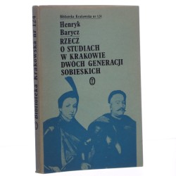 Rzecz o studiach w Krakowie dwóch generacji Sobieskich Henryk Barycz [Biblioteka Krakowska / 1984]