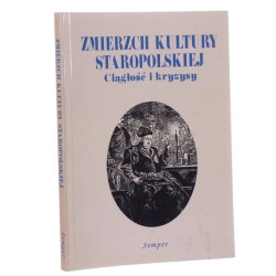 Zmierzch kultury staropolskiej Ciągłość i kryzysy (wieki XVII-XIX) Pod red. Urszuli Augustyniak i Adama Karpińskiego (1997)