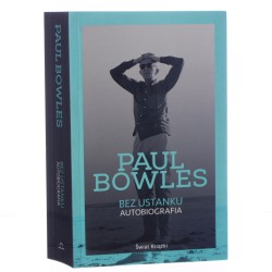 Bez ustanku autobiografia Paul Bowles [2014]