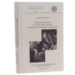 Dzieje konserwacji ołtarza Wita Stwosza w kościele Mariackim w Krakowie Łukasz Walczy Towarzystwo Miłośników Historii i Zabytków Krakowa [Biblioteka Krakowska / 2012]