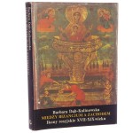 Między Bizancjum a Zachodem Ikony rosyjskie XVII-XIX wieku Barbara Dąb-Kalinowska (1990)