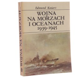 Wojna na morzach i oceanach 1939-1945 Charakterystyka i kronika wydarzeń Kosiarz Edmund [1988]