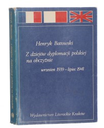 Z dziejów dyplomacji polskiej na obczyźnie (wrzesień 1933 - lipiec 1941) Henryk Batowski [1984]