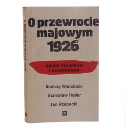 O przewrocie majowym 1926 Opinie świadkówi uczestników Andrzej Wierzbicki [1984]