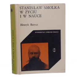 Stanisław Smolka w życiu i w nauce Henryk Barycz [Cracoviana / 1975]