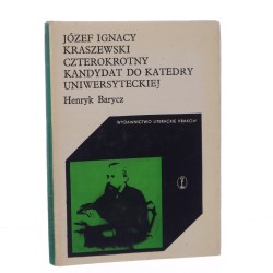 Józef Ignacy Kraszewski czterokrotny kandydat do katedry uniwersyteckiej Henryk Barycz [1979]