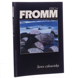 Serce człowieka jego niezwykła zdolność do dobra i zła Erich Fromm [1996]