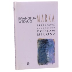 Ewangelia według Marka przeł. z grec. Czesław Miłosz słowo wstępne tłumacza [1998]
