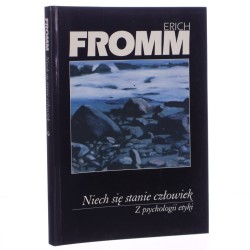 Niech się stanie człowiek z psychologii etyki Erich Fromm [Biblioteka Klasyków Psychologii / 2000]