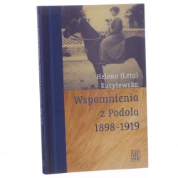 Wspomnienia z Podola 1898-1919 Helena (Leta) Kutyłowska [1995]