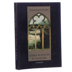 Nasza rodzina w Europie studia i szkice Franciszek Ziejka [1995]