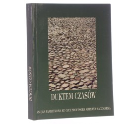 Duktem czasów księga pamiątkowa ku czci profesora Mariana Kaczmarka (1934-1994) redakcja naukowa Marek Bratuń, Stanisław Gajda, Jan Neuberg [1996]