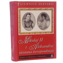 Mikołaj II i Aleksandra nieznana korespondencja wybór Andriej Maylunas, Siergiej Mironenko przekł. Małgorzata Dors [Arkana Historii / 1998]