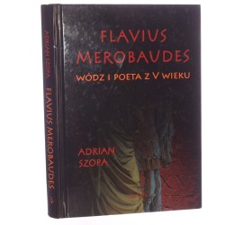 Flavius Merobaudes wódz i poeta z V wieku Adrian Szopa [2014]