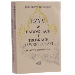 Rzym w radościach i troskach dawnej Polski momenty historyczne Bolesław Leitgeber [1991]