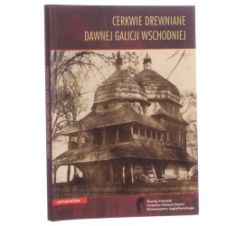 Cerkwie drewniane dawnej Galicji Wschodniej pod red. Wojciecha Walanusa [2012]