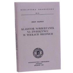 Klasztor Norbertanek na Zwierzyńcu w wiekach średnich Jerzy Rajman [Biblioteka Krakowska / 1993]