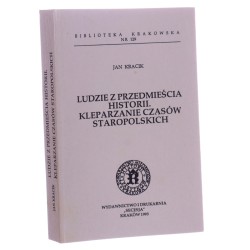 Ludzie z przedmieścia historii Kleparzanie czasów staropolskich Jan Kracik [Biblioteka Krakowska / 1993]