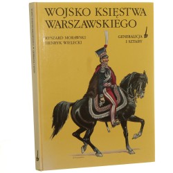 Wojsko Księstwa Warszawskiego t. II Generalicja i sztaby Morawski Ryszard, Wielecki Henryk [1996]