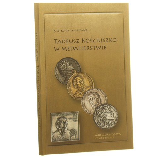 Tadeusz Kościuszko w medalierstwie Krzysztof Lachowicz [2014] (id: 165374)