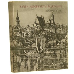 Zamek królewski w Warszawie od końca XIII wieku do 1944 Aleksander Król [1969]