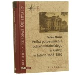 Próba porozumienia polsko-ukraińskiego w Galicji w latach 1888-1895 Maciak Dariusz [Bibliotheca Europae Orientalis XXVI 2006]