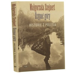 Usypać góry Historie z Polesia​ ​Szejnert Małgorzata​ [2015]