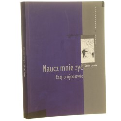 Naucz mnie żyć. Esej o ojcostwie Xavier Lacroix [2007]