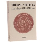 Trudne stulecia studia z dziejów XVII i XVIII wieku ofiarowane Profesorowi Jerzemu Michalskiemu w siedemdziesiątą rocznicę urodzin redakcja Kądziela Łukasz, Kriegseisen Wojciech, Zielińska Zofia [1994]