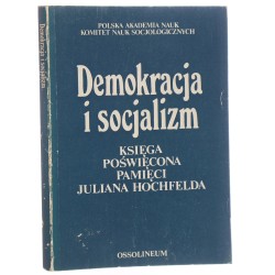 Demokracja i socjalizm Księga poświęcona pamięci Juliana Hochfelda Pod red. Aleksandry Jasińskiej-Kani, Włodzimierza Wesołowskiego i Jerzego J[ózefa] Wiatra (1992)