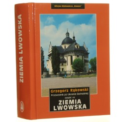 Ziemia Lwowska Grzegorz Rąkowski [Przewodnik krajoznawczo-historyczny po Ukrainie Zachodniej / 2007]