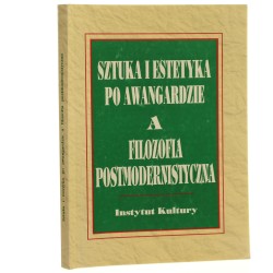 Sztuka i estetyka po awangardzie a filozofia postmodernistyczna pod red. Anny Zeidler-Janiszewskiej [1994]